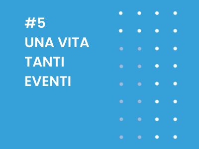 Una vita, tanti eventi