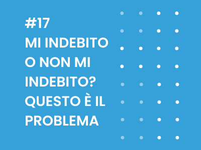 Mi indebito o non mi indebito? Questo è il problema
