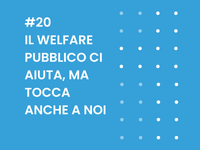 Il welfare pubblico ci aiuta, ma tocca anche a noi