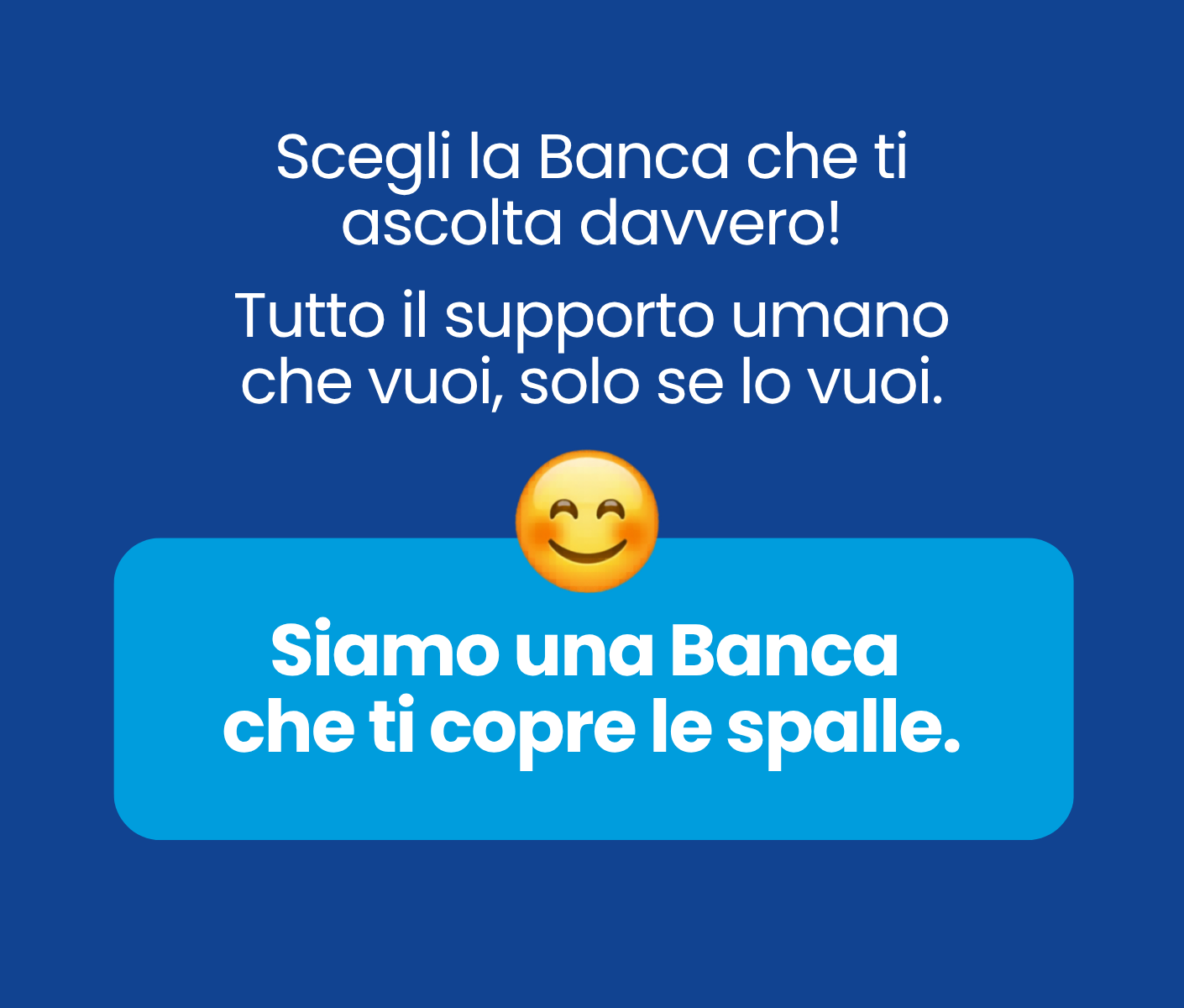 Grafica promozionale blu: testo in italiano invita a scegliere una banca che ascolta, con emoji sorridente e un riquadro azzurro con la frase “Siamo una Banca che ti copre le spalle.”